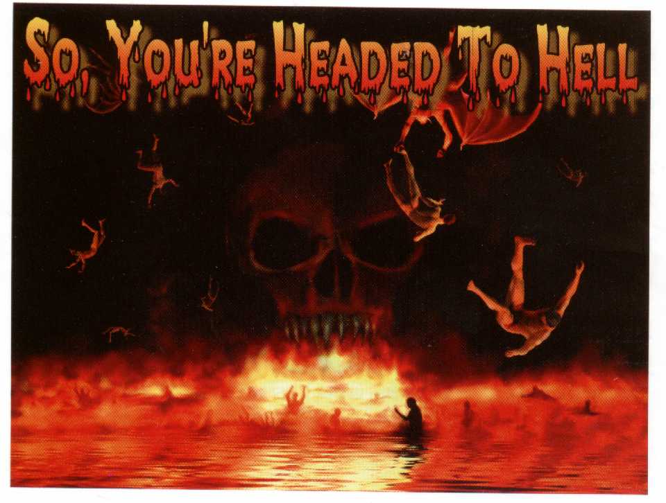 So, you're headed to hell.  What a badass picture.